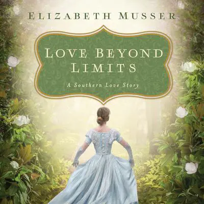 Love Beyond Limits: A Southern Love Story Audibook, by Elizabeth Musser