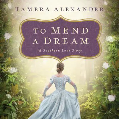 To Mend a Dream: A Southern Love Story Audibook, by Tamera Alexander