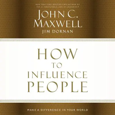 How to Influence People: Make a Difference in Your World Audibook, by John C. Maxwell