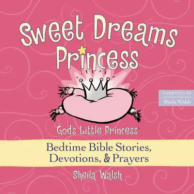 Sweet Dreams Princess: God's Little Princess Bedtime Bible Stories, Devotions, and   Prayers Audibook, by Sheila Walsh