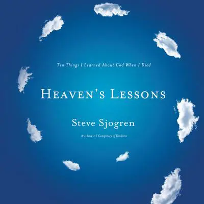 Heaven's Lessons: Ten Things I Learned About God When I Died Audibook, by Steve Sjogren