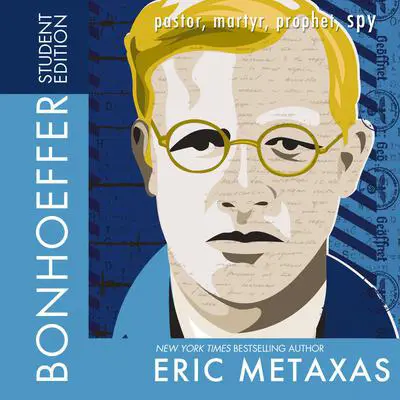 Bonhoeffer Student Edition: Pastor, Martyr, Prophet, Spy Audibook, by Eric Metaxas