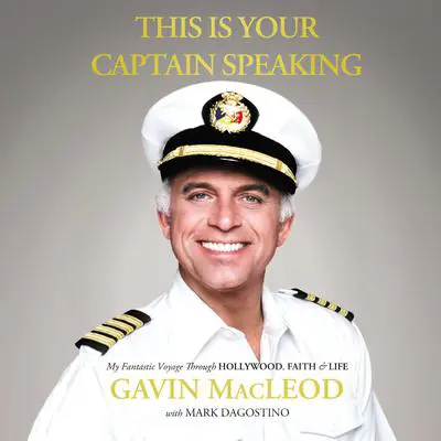 This is Your Captain Speaking: My Fantastic Voyage Through Hollywood, Faith & Life Audibook, by Gavin MacLeod