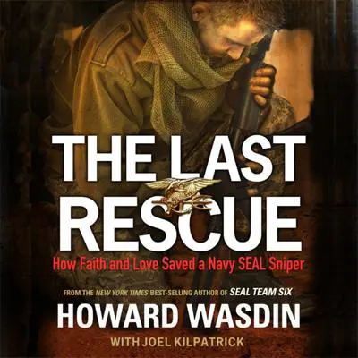 The Last Rescue: How Faith and Love Saved a Navy SEAL Sniper Audibook, by Howard Wasdin