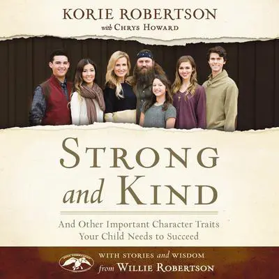 Strong and Kind: And Other Important Character Traits Your Child Needs to Succeed Audibook, by Korie Robertson