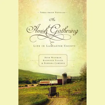 An Amish Gathering: Life in Lancaster County Audibook, by Beth Wiseman