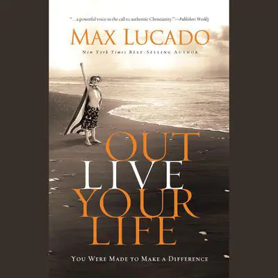Outlive Your LIfe: You Were Made to Make A Difference Audibook, by Max Lucado