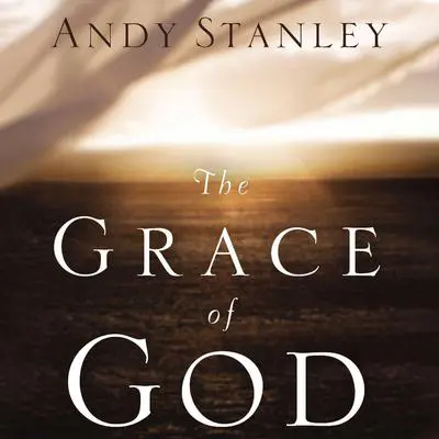 The Grace of God Audibook, by Andy Stanley