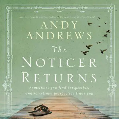 The Noticer Returns: Sometimes You Find Perspective, and Sometimes Perspective Finds You Audibook, by Andy Andrews