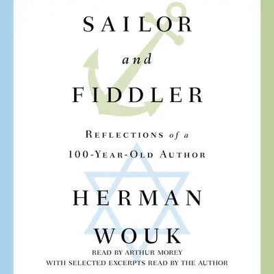 Sailor and Fiddler: Reflections of a 100-Year-Old Author Audibook, by Herman Wouk