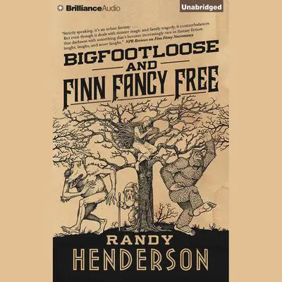 Bigfootloose and Finn Fancy Free: A Darkly Funny Urban Fantasy Audibook, by Randy Henderson