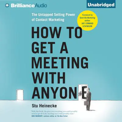 How to Get a Meeting with Anyone: The Untapped Selling Power of Contact Marketing Audibook, by Stu Heinecke