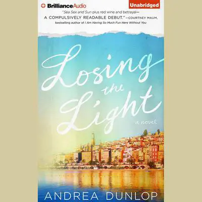 Losing the Light: A Novel Audibook, by Andrea Dunlop