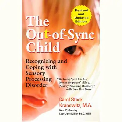 The Out-of-Sync Child, Third Edition: Recognizing and Coping with Sensory Processing Differences Audibook, by Carol Stock Kranowitz