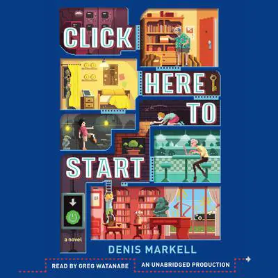 Click Here to Start (A Novel): A Novel Audibook, by Denis Markell