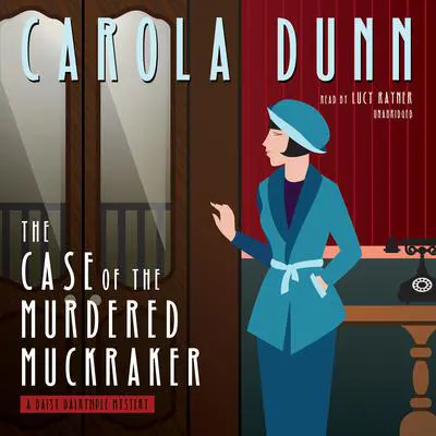 The Case of the Murdered Muckraker: A Daisy Dalrymple Mystery Audibook, by Carola Dunn