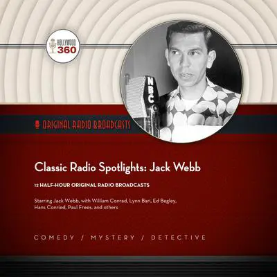 Classic Radio Spotlights: Jack Webb Audibook, by Hollywood 360