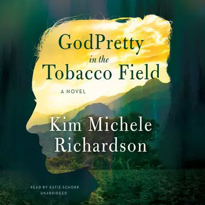 GodPretty in the Tobacco Field Audibook, by Kim Michele Richardson
