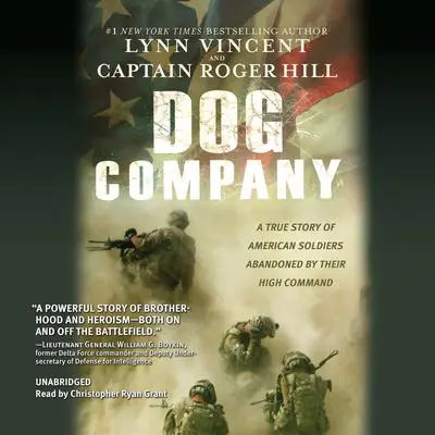 Dog Company: A True Story of American Soldiers Abandoned by Their High Command Audibook, by Lynn Vincent