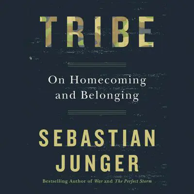 Tribe: On Homecoming and Belonging Audibook, by Sebastian Junger