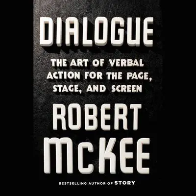Dialogue: The Art of Verbal Action for Page, Stage, and Screen Audibook, by Robert McKee