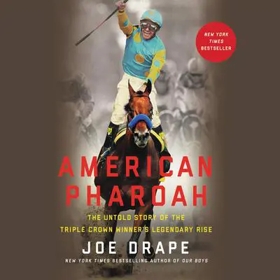 American Pharoah: The Untold Story of the Triple Crown Winner's Legendary Rise Audibook, by Joe Drape