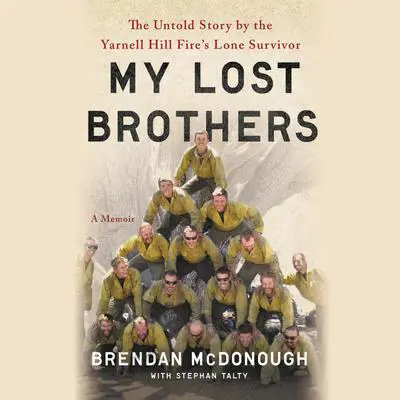 Granite Mountain: The Firsthand Account of a Tragic Wildfire, Its Lone Survivor, and the Firefighters Who Made the Ultimate Sacrifice Audibook, by Brendan McDonough