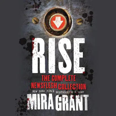 Rise: The Complete Newsflesh Collection Audibook, by Mira Grant