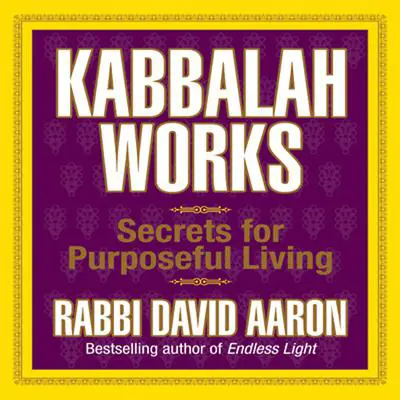 Kabbalah Works: Secrets for Purposeful Living Audibook, by David Aaron