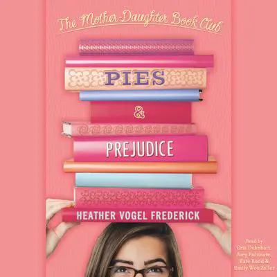 Pies & Prejudice: Mother-Daughter Book Club Series Audibook, by Heather Vogel Frederick