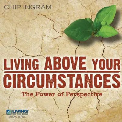 Living Above Your Circumstances: The Power of Perspective Audibook, by Chip Ingram