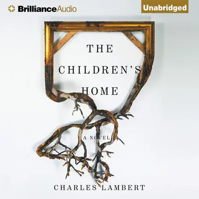 The Children's Home: A Novel Audibook, by Charles Lambert