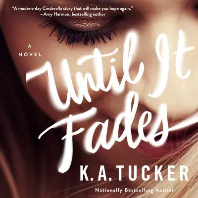 Until it Fades: A Novel Audibook, by K. A. Tucker