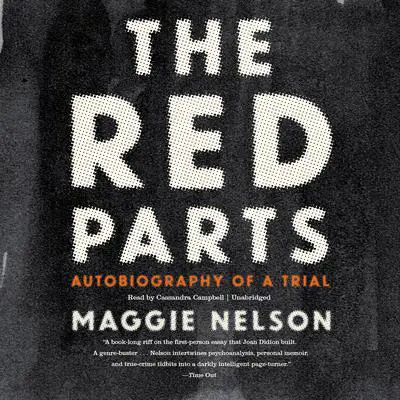 The Red Parts: Autobiography of a Trial Audibook, by Maggie Nelson