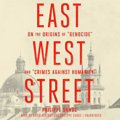 East West Street: On the Origins of “Genocide” and “Crimes against Humanity” Audibook, by Philippe Sands