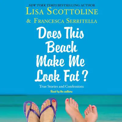 For Your Information: A 'Does This Beach Make Me Look Fat' Essay: A Does This Beach Make Me Look Fat Essay Audibook, by Lisa Scottoline