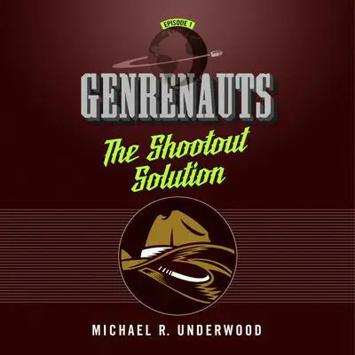 The Shootout Solution: Genrenauts Episode 1 Audibook, by Michael R. Underwood
