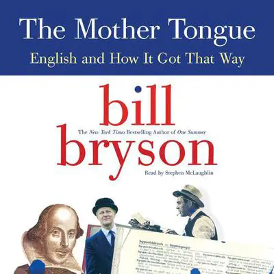 The Mother Tongue: English and How It Got That Way Audibook, by Bill Bryson