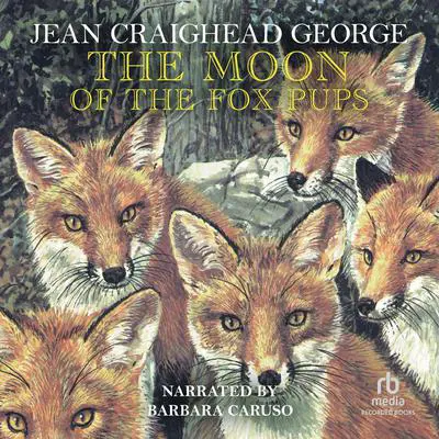 The Moon of the Fox Pups Audibook, by Jean Craighead George