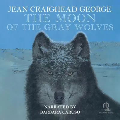 The Moon of the Gray Wolves Audibook, by Jean Craighead George