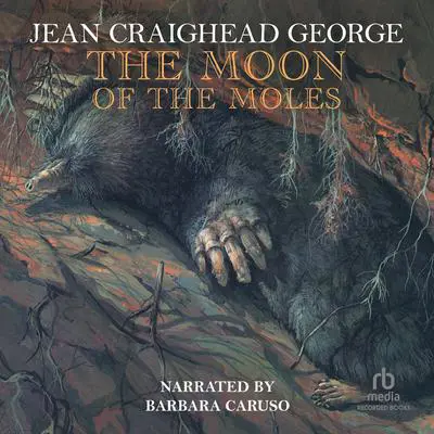 The Moon of the Moles Audibook, by Jean Craighead George