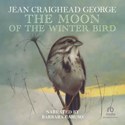 The Moon of the Winter Bird Audibook, by Jean Craighead George