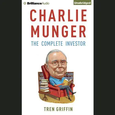 Charlie Munger: The Complete Investor Audibook, by Tren Griffin