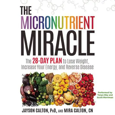 The Micronutrient Miracle: The 28-Day Plan to Lose Weight, Increase Your Energy, and Reverse Disease Audibook, by Jayson Calton