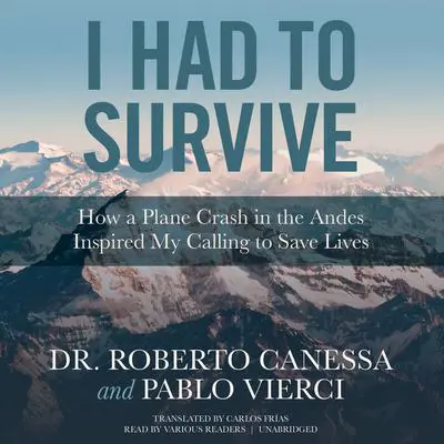 I Had to Survive: How a Plane Crash in the Andes Inspired My Calling to Save Lives Audibook, by Roberto Canessa
