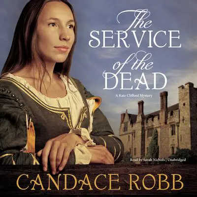 The Service of the Dead: A Kate Clifford Mystery Audibook, by Candace  Robb