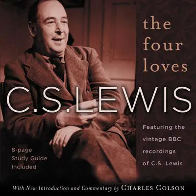 The Four Loves: Featuring the vintage BBC recordings of C.S. Lewis Audibook, by C. S. Lewis