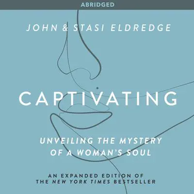 Captivating: Unveiling the Mystery of a Woman's Soul Audibook, by John Eldredge