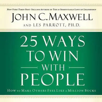 25 Ways to Win with People: How to Make Others Feel Like a Million Bucks Audibook, by John C. Maxwell