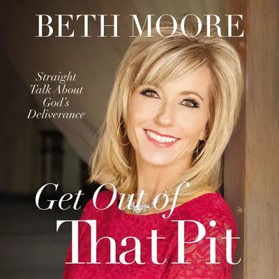 Get Out of That Pit: Straight Talk about God's Deliverance Audibook, by Beth Moore